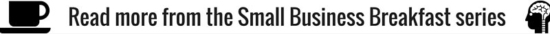 Read more from the Small Business Breakfast series (1)